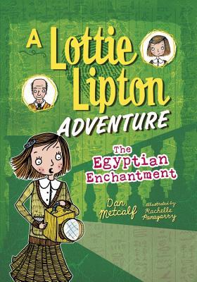 The Egyptian Enchantment: A Lottie Lipton Adventure (The Adventures of Lottie Lipton) Book 3