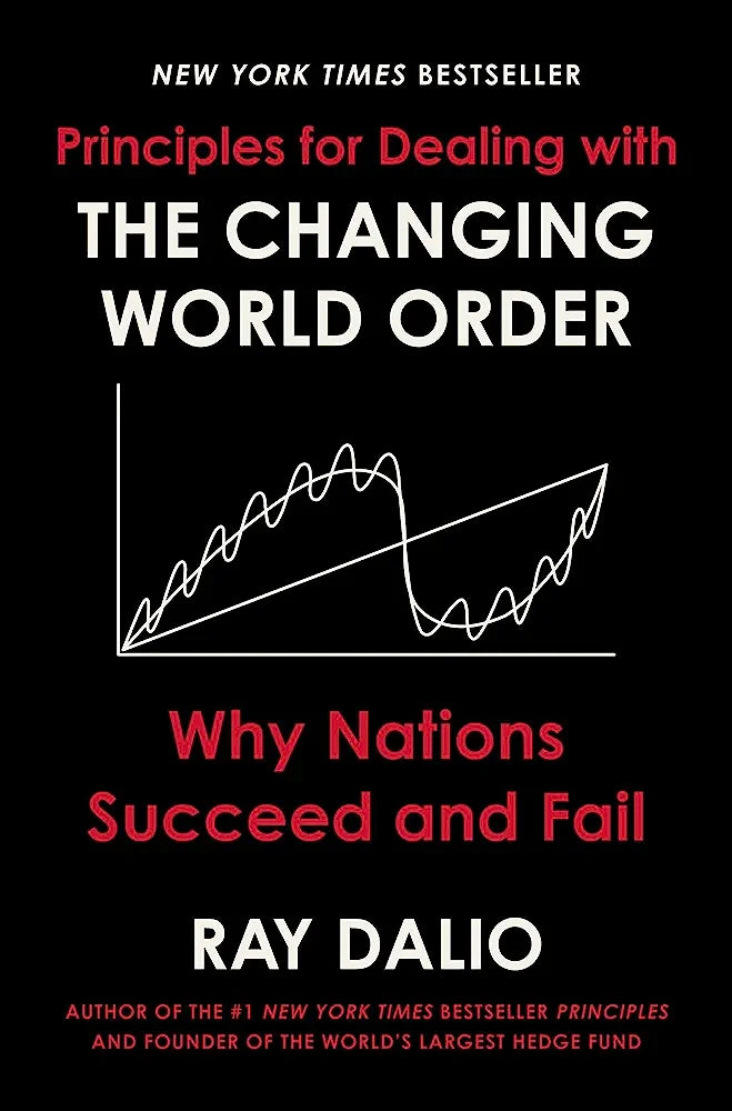 Principles for Dealing with the Changing World Order by Ray Dalio