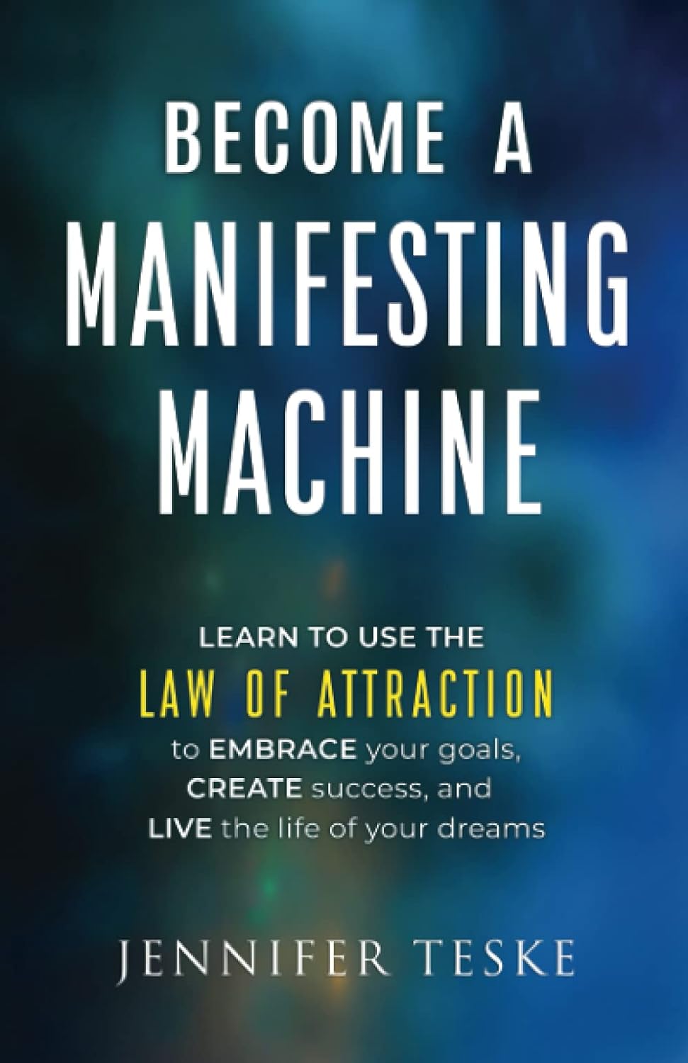 Become a Manifesting Machine by Jennifer Teske