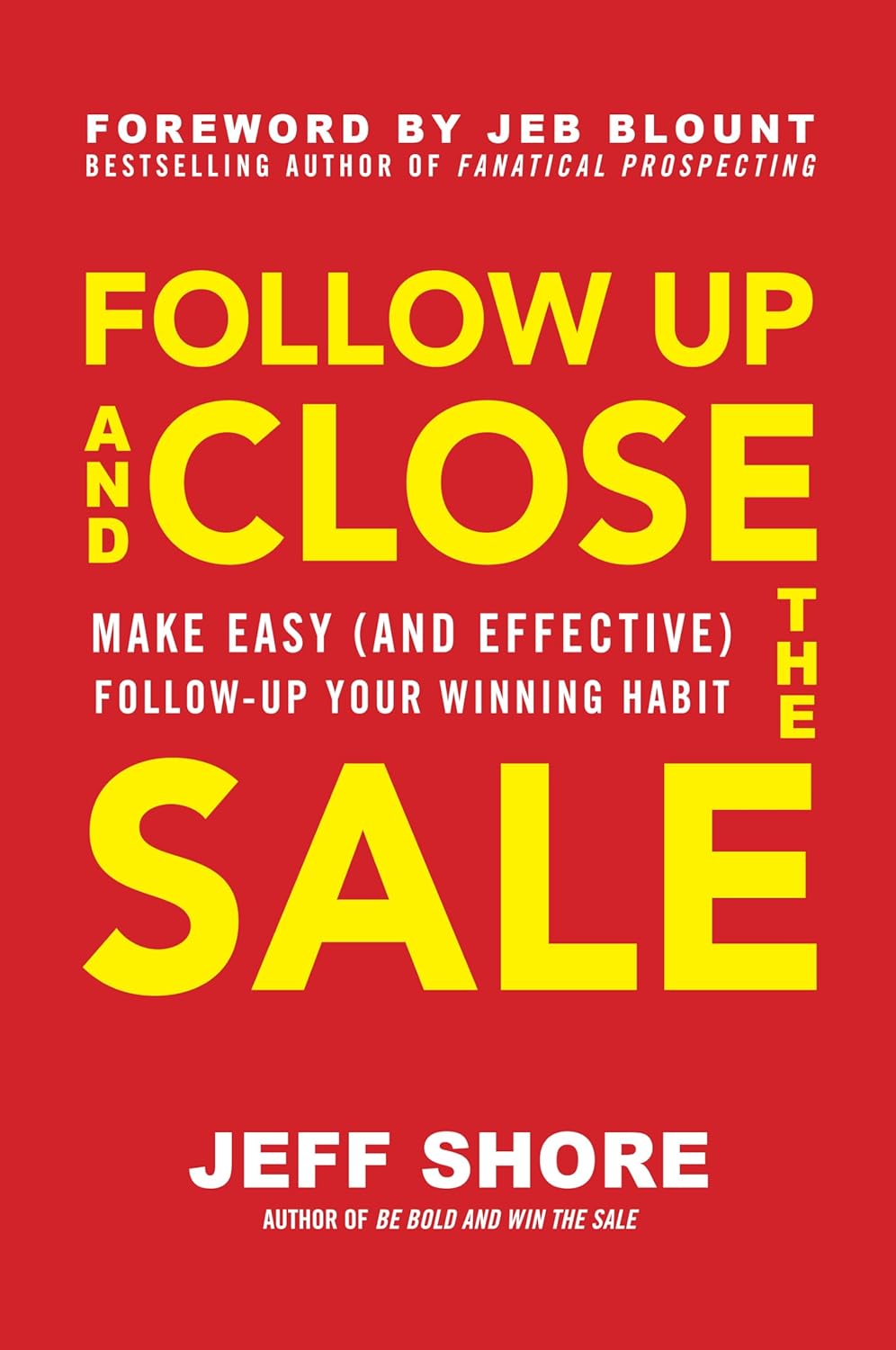 Follow Up and Close the Sale by Jeff Shore