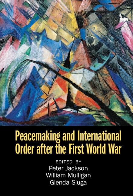 Peacemaking and International Order after the First World War by Peter Jackson