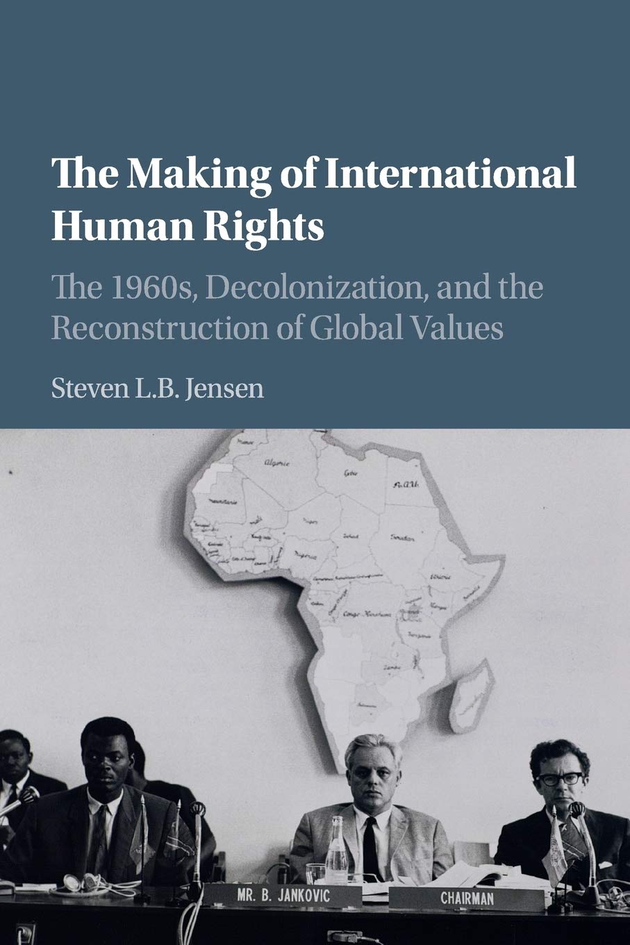 The Making of International Human Rights by Steven L. B. Jensen