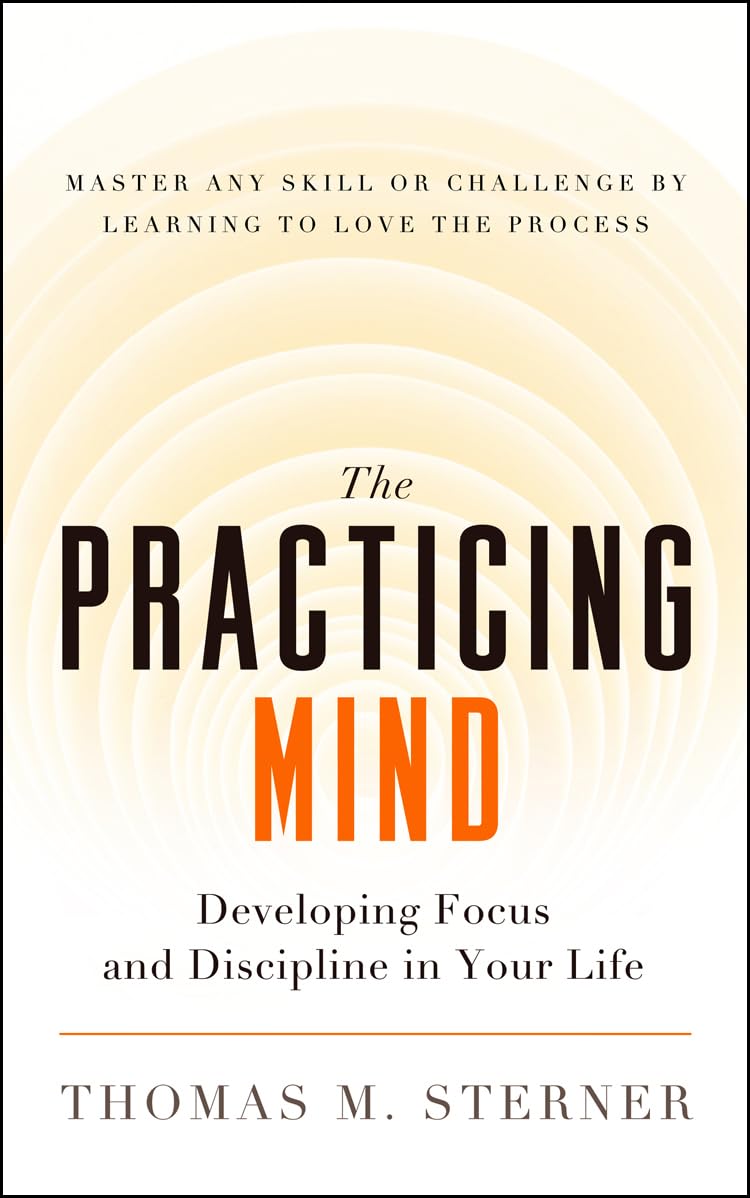 The Practicing Mind by Thomas M. Sterner