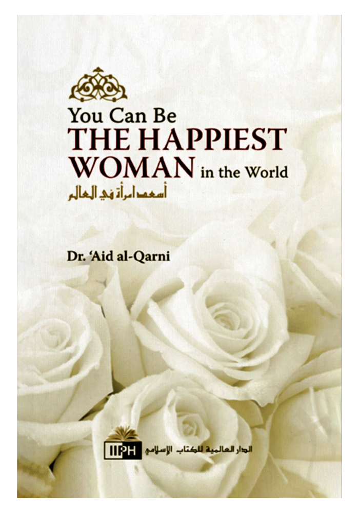 You Can Be the Happiest Woman in the World by Aid al-Qarni